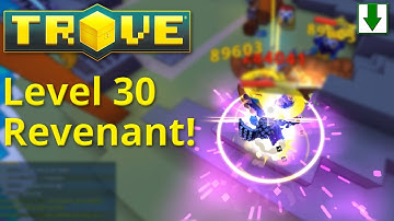 Level 30 Revenant! Trove Let