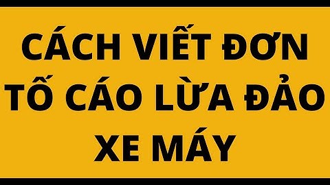 CÁCH VIẾT ĐƠN TỐ CÁO LỪA ĐẢO XE MÁY