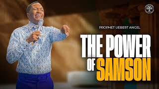 The Power Of Samson | Prophet Uebert Angel