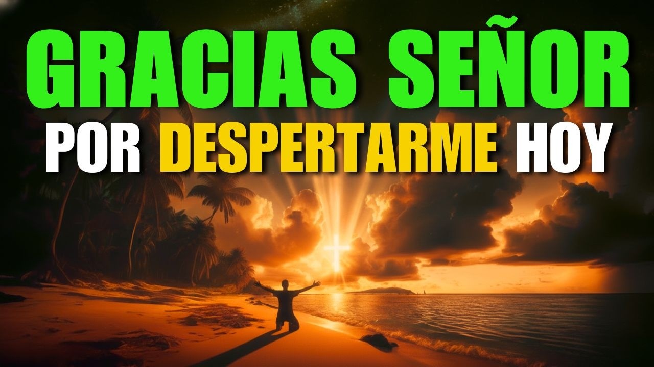 DALE GRACIAS A DIOS AL DESPERTAR HOY 🙏  Oración Poderosa de la Mañana que Transformará tu Día