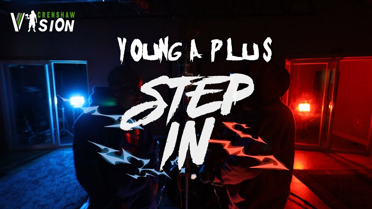 Young A Plus | STEP IN (Directed By @CrenshawVision)