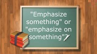 English language: 'emphasize something' or 'emphasize on something'?