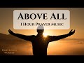 Above All | 1 Hour | Piano Instrumental with Lyrics | Faith, Hope, Guidance, Prayer, Relax, Sleep