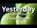 Yesterday / Synth V ボーカルバージョン / ビートルズカバー