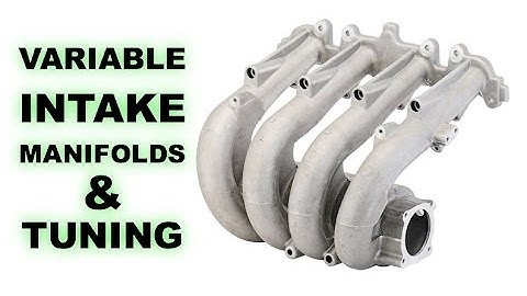 Variable Intake Manifolds & Intake Tuning