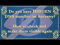 Do you have HIDDEN DNA matches on Ancestry?  How to check and reveal them if you do!