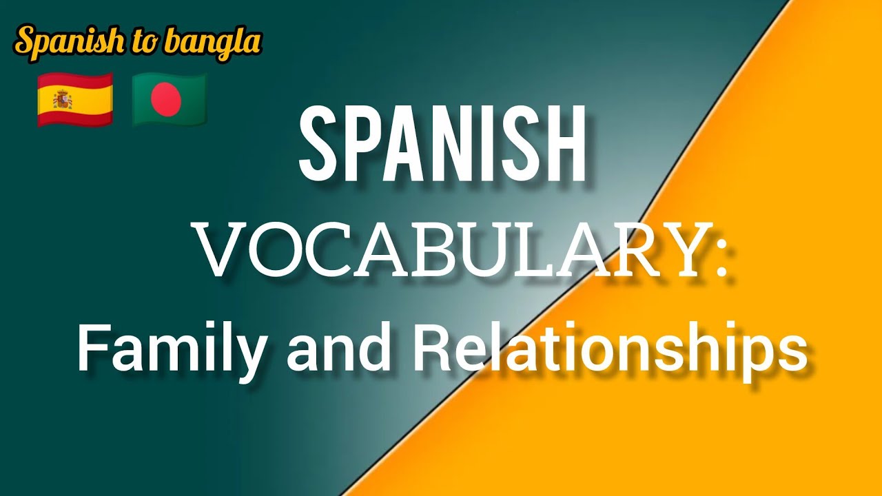 The family in spanish vocabulary স্প্যানিশে পরিবার এবং সম্পর্কের শব্দভান্ডার Spanish To Bangla 