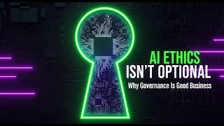 AI Ethics Isn’t Optional: Why Governance Is Good Business
