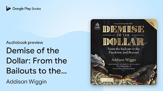 Demise of the Dollar: From the Bailouts to the… by Addison Wiggin · Audiobook preview Profile