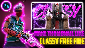 MAKE LIVE STREAMING THUMBNAIL LIKE @classyfreefire #CLASSY FREE FIRE THUMBNAIL TUTORIAL IN PSCC🥵🥵