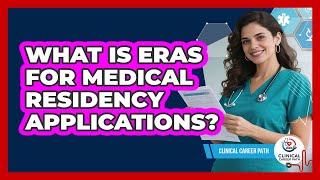 What Is ERAS For Medical Residency Applications? - Clinical Career Path