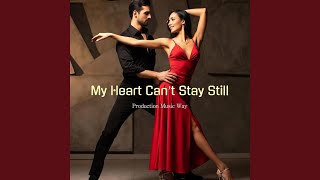 My Heart Can’t Stay Still