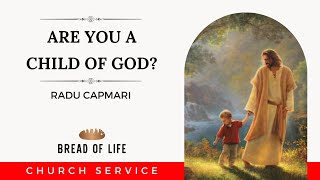 Are You a Child of God? | Radu Capmari | Bread of Life