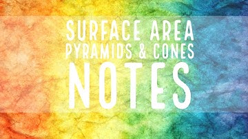Surface Area of Pyramids & Cones Video Notes
