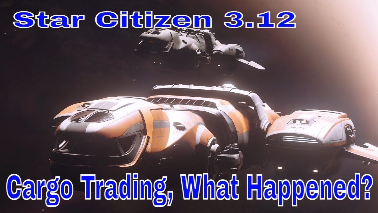 Star Citizen 3.12 Cargo Trading What Happened? - YouTube