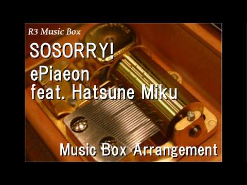 SOSORRY!/ePiaeon feat. Hatsune Miku [Music Box]