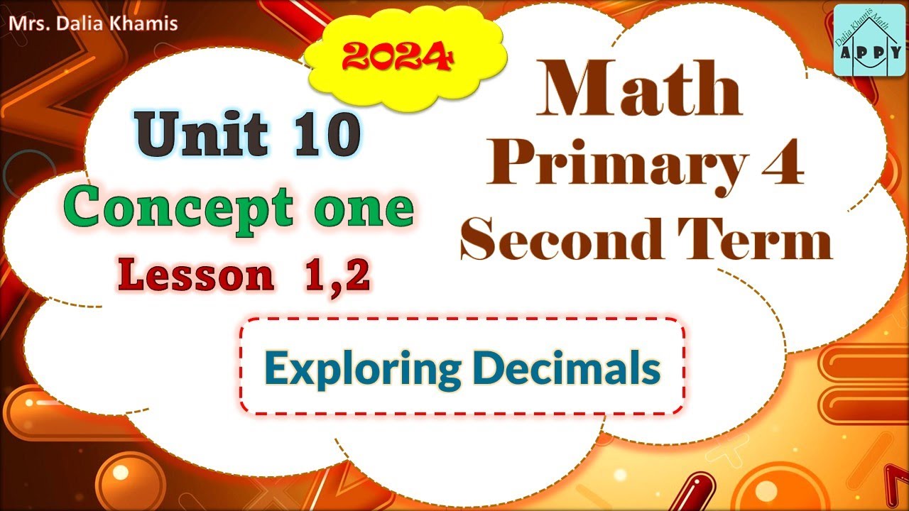Math Primary 4 Unit 10 Lesson 1 & 2 - Exploring Decimals - المنهج الجديد الصف الرابع الابتدائي- 2024