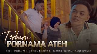 Download lagu PORNAMA ATEH || SAMSUL ARIF ( cover bulan di ranting cemara versi madura )