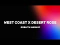 West Coast x Desert Rose (GOBAITH MASHUP)