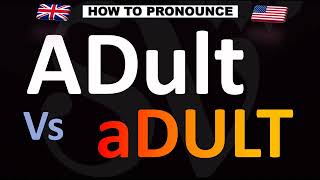 How To Pronounce Adult Vs. Adult Correctly
