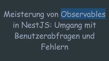 Meisterung von Observables in NestJS: Umgang mit Benutzerabfragen und Fehlern