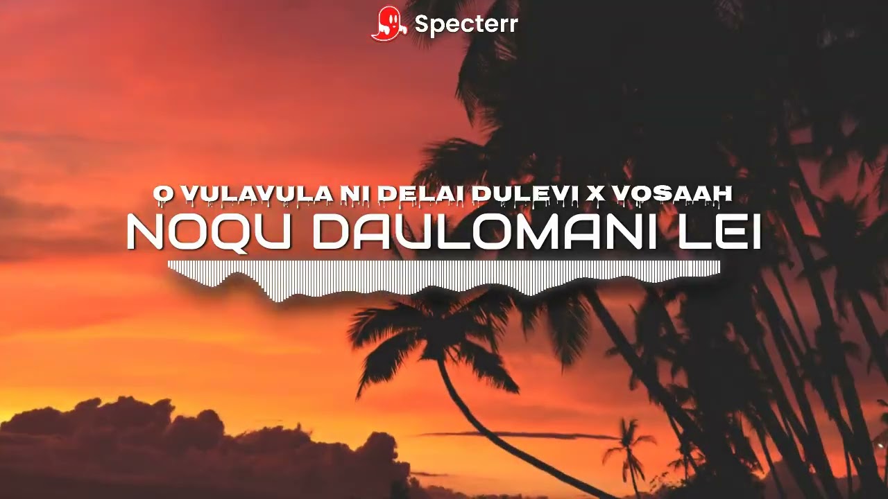 NOQU DAULOMANI LEI - O VULAVULA NI DELAI DULEVI [VOSAAH] CLASSIC FIJIAN MIX