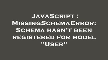 JavaScript : MissingSchemaError: Schema hasn