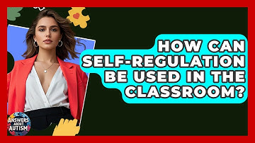 How Can Self-regulation Be Used In The Classroom? - Answers About Autism