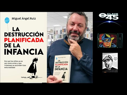 Clave 45 T 10 Ep 369 La destrucción de la infancia con Miguel Ángel Ruiz
