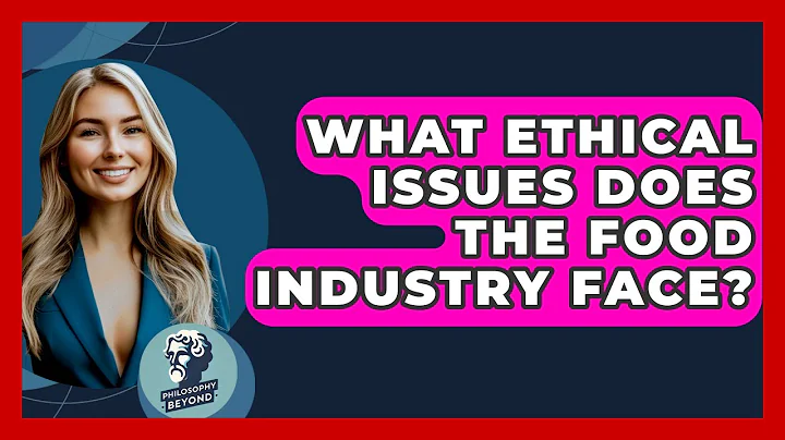 What Ethical Issues Does The Food Industry Face? - Philosophy Beyond