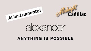 ALEXANDER Anything Is Possible (AI Instrumental)