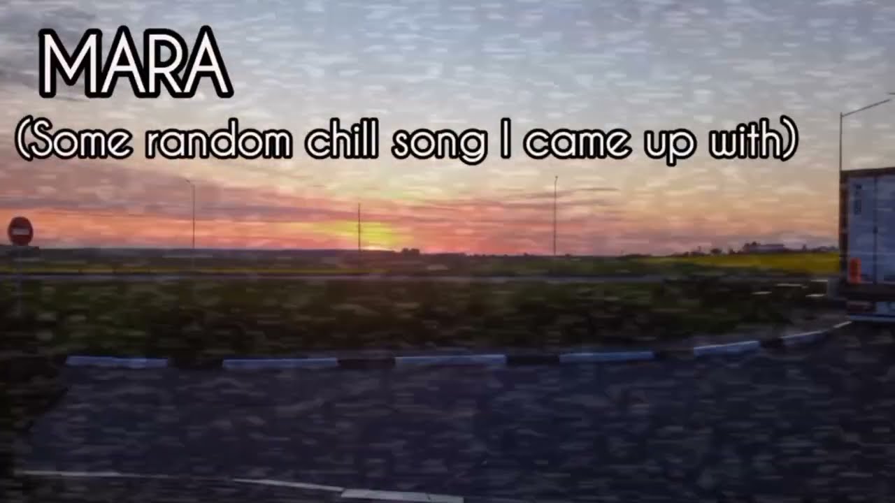 Watch MARA (Some random chill song I came up with) on YouTube Watch MARA (Some random chill song I came up with) on YouTube