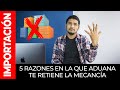 5 Razones en la que ADUANA te retiene la mercancía | Curso De Importación