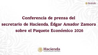 Conferencia de prensa del secretario de Hacienda Édgar Amador Zamora sobre el Paquete Económico 2026
