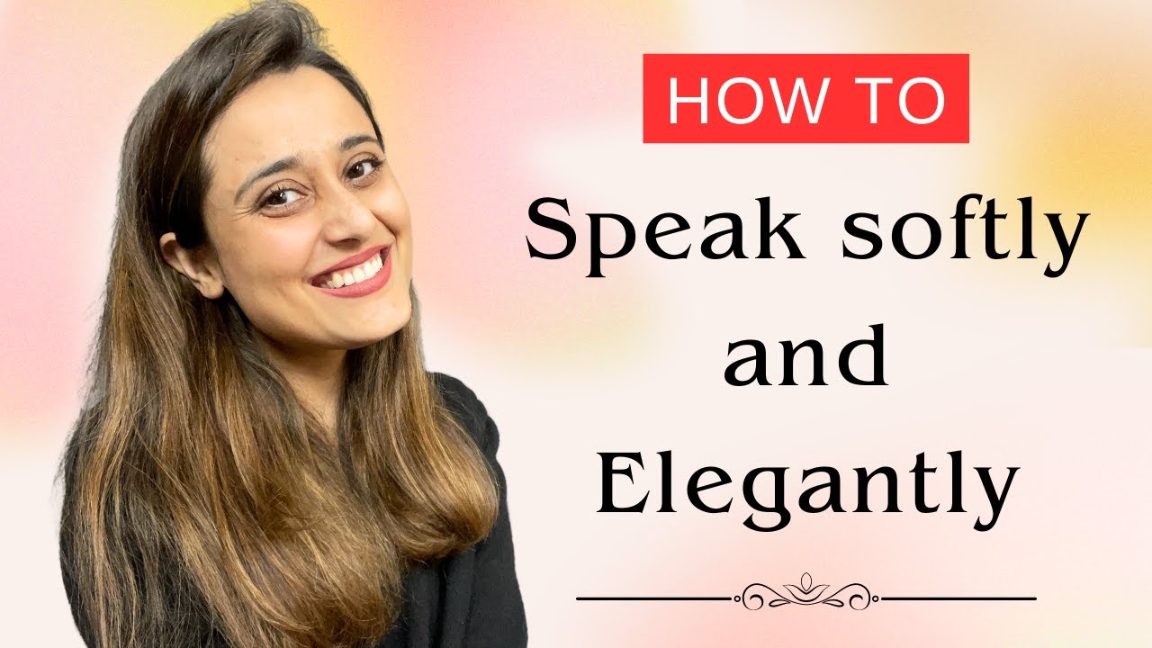 How to Talk Softly and Elegantly to boost personality - 13 Thought provoking methods to practice