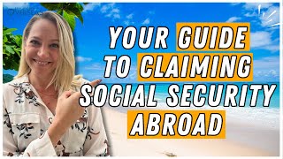 What You Need To Know About Claiming Social Security Overseas