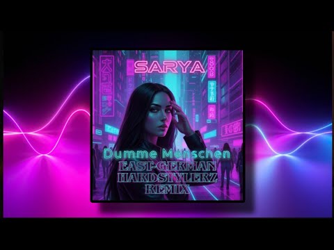 SARYA - DUMME MENSCHEN (EAST-GERMAN HARDSTYLERZ REMIX) [OFFICIAL AUDIO] ... [TikTok Trend 2025]