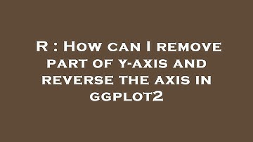 R : How can I remove part of y-axis and reverse the axis in ggplot2