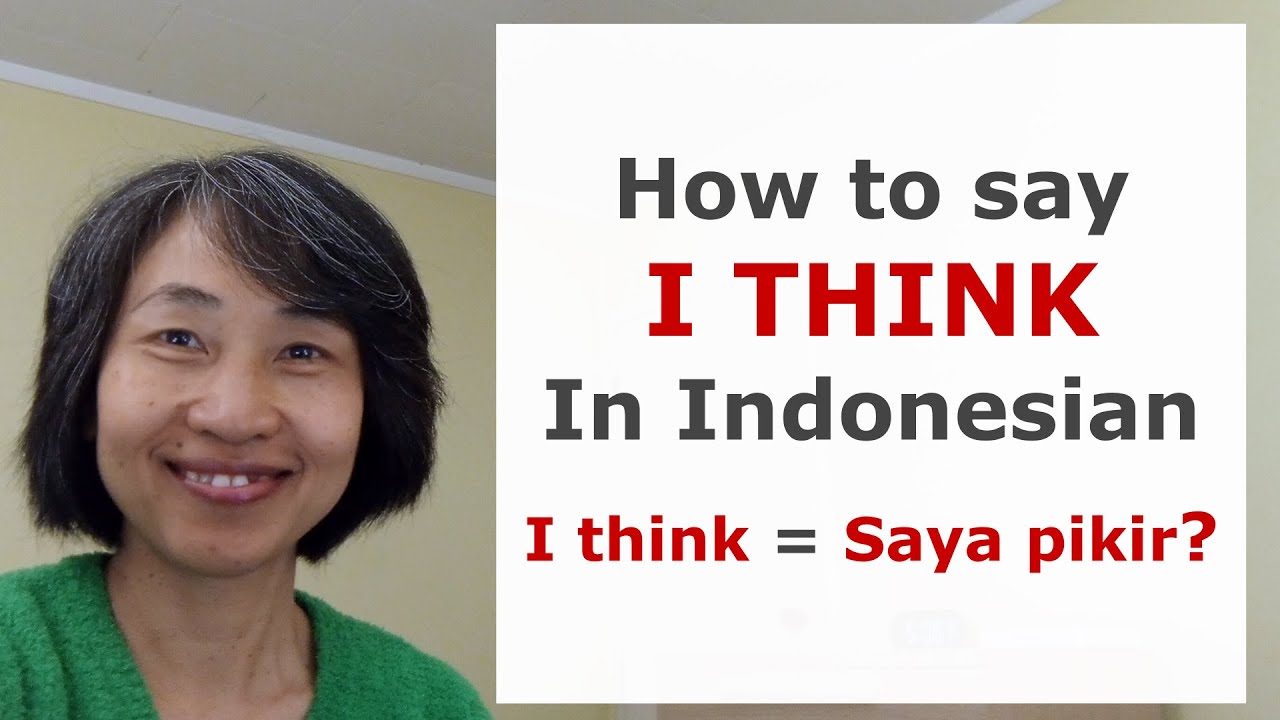 Как сказать «Я ДУМАЮ» на индонезийском языке