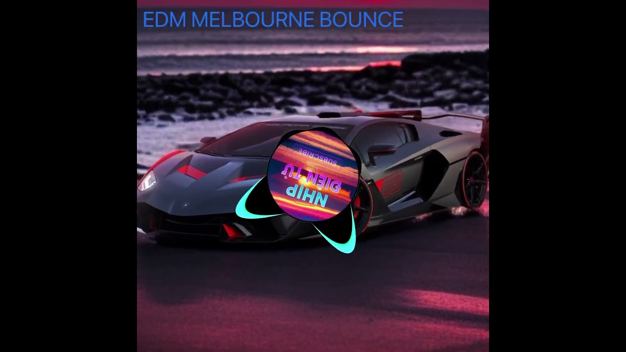 EDM MELBOURNE BOUNCE | THAI LAND MỚI NHÂT 