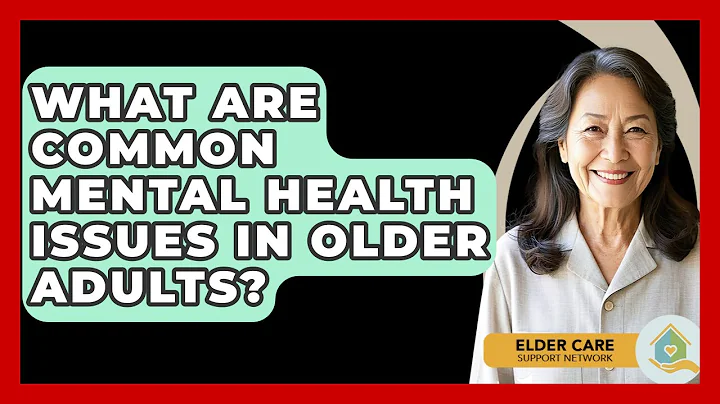 What Are Common Mental Health Issues In Older Adults? - Elder Care Support Network