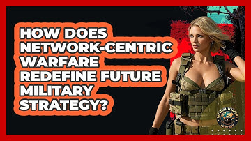How Does Network-Centric Warfare Redefine Future Military Strategy? - Tactical Warfare Experts