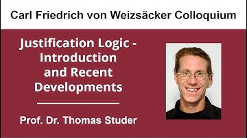 Prof. Dr. Thomas Studer: Justification Logic - Introduction and Recent Developments