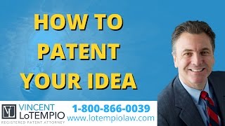 How To Patent Your Idea - How To Get a Patent - Inventor FAQ - Ask an Attorney
