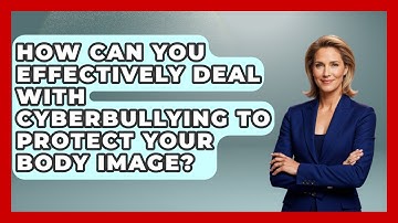 How Can You Effectively Deal With Cyberbullying To Protect Your Body Image?