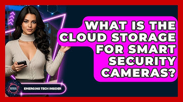 What Is The Cloud Storage For Smart Security Cameras? - Emerging Tech Insider