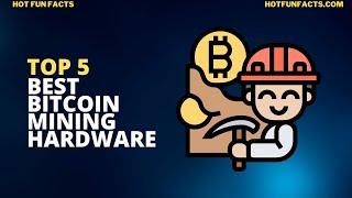 Top 5 Best Bitcoin Mining Hardware by Hot Fun Facts 20 views 1 year ago 2 minutes, 1 second