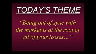 Being out of sync with the market is at the root of all your losses