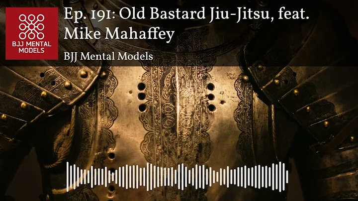 Ep. 191: Old Bastard Jiu-Jitsu, feat. Mike Mahaffey
