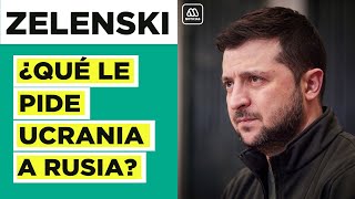 Negociaciones entre Ucrania y Rusia: ¿Qué es lo que pide Zelenski?
